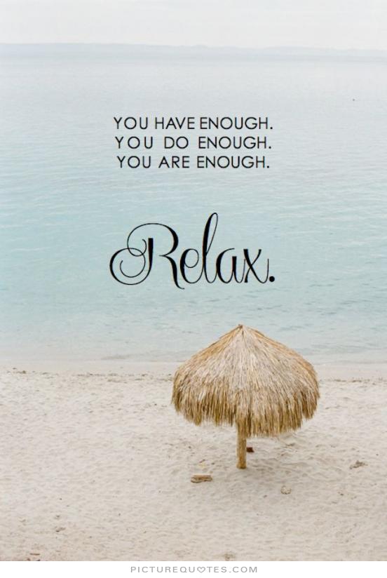 you-have-enough-you-do-enough-you-are-enough-relax-quote-1